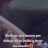 Deslizar mis manos por debajo de tu falda y tocar tus muslos