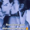 Besos lentos,para disfrutar el momento