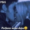 P&G Porfavor nome dejes ⚫