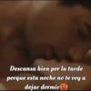Descansa bien por la tarde porque esta noche no te voy a dejar dormir