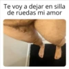 Te voy a dejar en silla de ruedas mi amor
