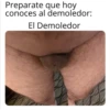 Preparate que hoy conoces al demoledor: El Demoledor