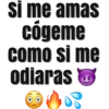 Si me amas
cógeme
como si me
odiaras &