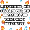 MIS CARICIAS, MIS
BESOS,MI PIELMIS
ORGASMOS SON
Tuyos VENY
RECLAMALOS
