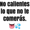 NO calientes
lo que no te
comerás.