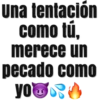 Una tentación
como tú,
merece un
реcado como
yo