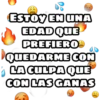 ESTOY EN UNA
EDAD QUE
PREFIERO
QUEDARME CON
LA CULPA QUE
CON LAS GANAS
