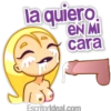 la quiero. EN MI cara