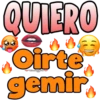 QUIERO
Oirte
gemir