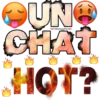 UN
CHAT
HOT?