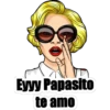 Eyyy Papasito
te amo