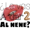 ¿Le vas
A dar 2
AL NENE?