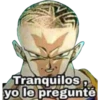 Tranquilos
yo le pregunté