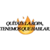 QUÍTATELAROPA,
TENEMOS QUEHABLAR.