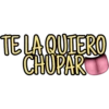 TE LA QUIERO
CHUPAR
