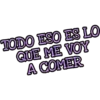 TODO ESO ES LO
QUE ME VOY
A COMER
