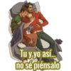 Tu у yo as..
no sé piénsalo