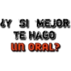 ¿Y SI MEJOR
TE HAGO
un ORAL?
