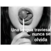 Una lengua traviesa
nunca se
olvida