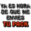 YA ES HORA
DE QUE ME
ENVIES
TU PACK
