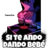 •ZambranoShickar
SI TE ANDO
DANDO BEBé