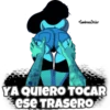 •ZambranoSheker
YA QUIERO TOCAR
ese TRASERO