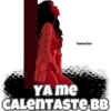 YA me
CALENTASTE BB