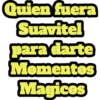 Quien fuera
Suavitel
para darte
Momentes
Magices