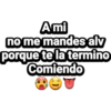 Ami
no me mandes alv
porque te la termino
Comiendo