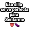 Esa silla
se ve perfecta
para
Sentarme