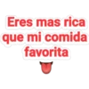 Eres mas rica
que mi comida
favorita