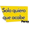 Solo quiero
que acabe
Persy