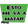 ESTO
ME VA A
MATAR
Persy