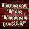 Viernes con
"V" de:
"Vamonos a
prostituir
Crocs