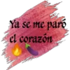 Ya se me paro
el corazón