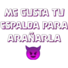 ME GUSTA TU
ESPALDA PARA
ARAÑARLA