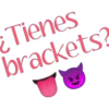 Tienes
brackets?