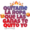 QUITAME
LA ROPA
WOue LAS
GANAS TE
QUITO YO
DLEGULTOOE