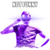 NOT FUNNY