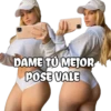 DAME TO MEJOR POSE VALE