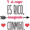 Y si coger
ES RICU.
-imaginate-
• CONMIGO.
