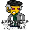 &Estás demente
o qué? hippie
de porquería