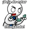 Deja de estar
chingando!