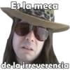 Es la meca de la irreverencia