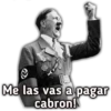 Me las vas a pagar
cabron!