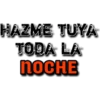 HAZME TUYA
TODA LA
NOCHE
