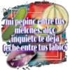 mi pepino entre tus
melones, algo
sinquieto te deja
leche entre tus labios