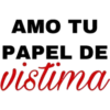 AMO TU
PAPEL DE
vistima