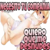 Nece
NECESITO TU COMPAÑIA
Vickgro
Quiero
Que me
Desnupes