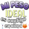 MI PESO
IDEAL
es contigo
¡encima Ⓡ